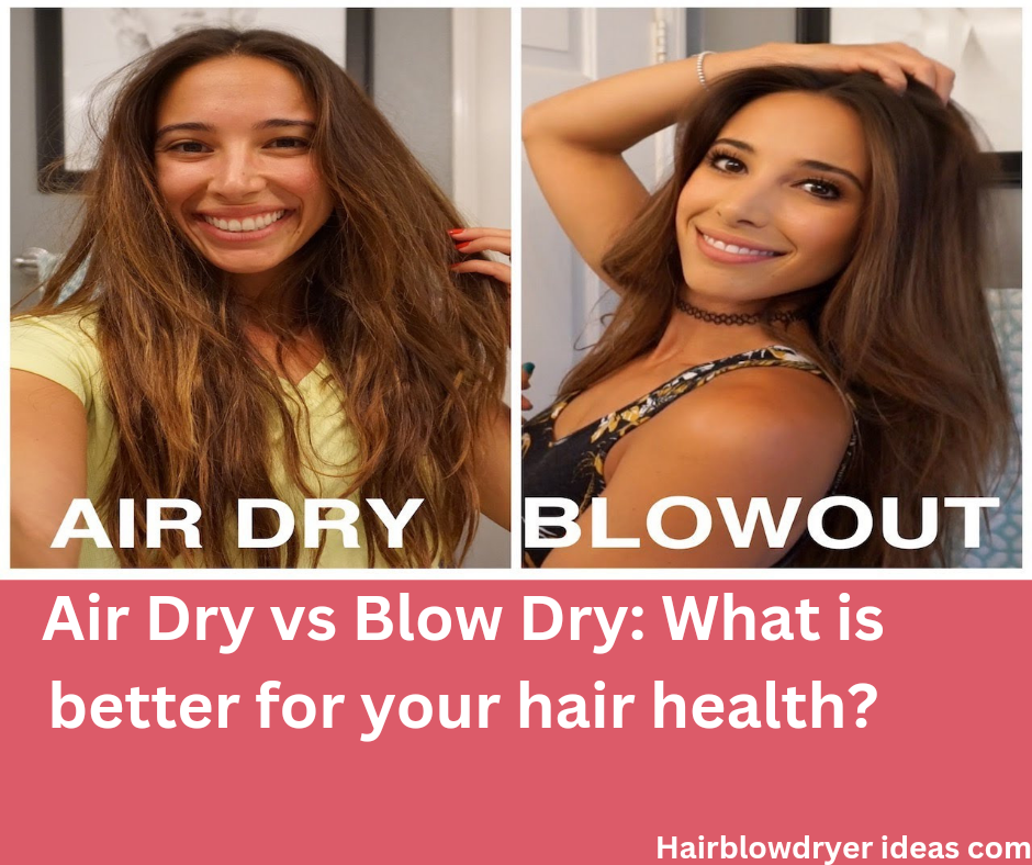 Air Dry vs Blow Dry: What is better for your hair health?