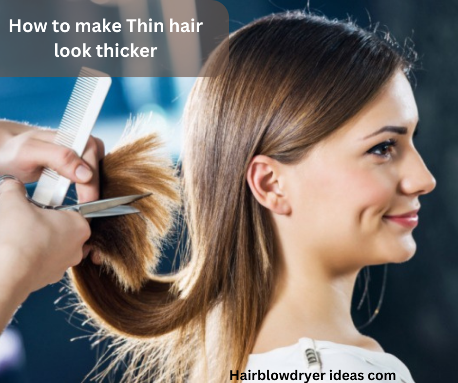 HOW TO MAKE THIN HAIR LOOK THICKER