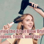 Mastering the Art of Blow Drying: Techniques, Tools, and Tips